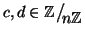 $c,d\in\mathbb Z\big/\mathchoice
{{}_{\!\displaystyle {}n\mathbb Z}}
{{}_{\!\t...
...}
{{}_{\!\scriptstyle {}n\mathbb Z}}
{{}_{\!\scriptscriptstyle {}n\mathbb Z}}$