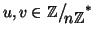 $u,v \in\mathbb Z\big/\mathchoice
{{}_{\!\displaystyle {}n\mathbb Z}}
{{}_{\!\...
... {{}_{\!\scriptstyle {}n\mathbb Z}}
{{}_{\!\scriptscriptstyle {}n\mathbb Z}}^*$