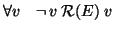 $\forall v\quad \lnot\, v \mathrel{{\cal R}(E)} v$