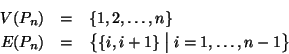 \begin{eqnarray*}V(P_n) & = & \{1,2,\dots,n\} \\
E(P_n) & = & \bigl\{\{i,i+1\} \bigm \vert i=1,\dots,n-1\bigr\}
\end{eqnarray*}