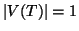 $\left\vert V(T)\right\vert=1$