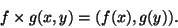 \begin{displaymath}f\times g(x,y)=(f(x),g(y)).
\end{displaymath}