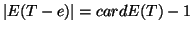 $\left\vert E(T-e)\right\vert=card{E(T)}-1$