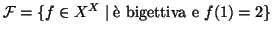 ${\cal F}=\{f\in X^X \mid
\hbox{\rm {\\lq e bigettiva e }} f(1)= 2\}$