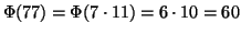 $\Phi(77)=\Phi(7\cdot 11)=6\cdot 10=60$