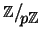 $\mathbb{Z}\big/\mathchoice
{{}_{\!\displaystyle {}p\mathbb{Z}}}
{{}_{\!\texts...
... {{}_{\!\scriptstyle {}p\mathbb{Z}}}
{{}_{\!\scriptscriptstyle {}p\mathbb{Z}}}$