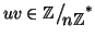 $uv\in\mathbb{Z}\big/\mathchoice
{{}_{\!\displaystyle {}n\mathbb{Z}}}
{{}_{\!\...
...{}_{\!\scriptstyle {}n\mathbb{Z}}}
{{}_{\!\scriptscriptstyle {}n\mathbb{Z}}}^*$