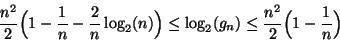 \begin{displaymath}
\frac{n^2}{2}\Big( 1 - \frac{1}{n} - \frac{2}{n}\log_2(n)\B...
...
\le \log_2(g_n) \le \frac{n^2}{2}\Big( 1 - \frac{1}{n}\Big )
\end{displaymath}