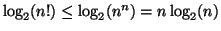 $\log_2({n!})\le \log_2({n^n})=n\log_2(n)$