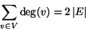 \begin{displaymath}
\sum_{v\in V} \deg(v) = 2 \left\vert E\right\vert
\end{displaymath}