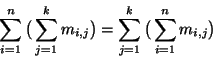 \begin{displaymath}
\sum_{i=1}^{n}\big(\sum_{j=1}^{k}m_{i,j}\big)
=
\sum_{j=1}^{k}\big(\sum_{i=1}^{n}m_{i,j}\big)
\end{displaymath}