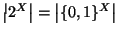 $\left\vert 2^X\right\vert=\left\vert\{0,1\}^X\right\vert$