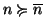 $n\succcurlyeq \overline{n}$