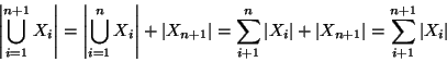 \begin{displaymath}
\left\vert\bigcup_{i=1}^{n+1} X_i\right\vert=
\left\vert\b...
...t X_{n+1}\right\vert=\sum_{i+1}^{n+1}\left\vert X_i\right\vert
\end{displaymath}