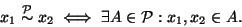 \begin{displaymath}
x_1\stackrel{{\cal P}}{\sim}x_2\iff \exists A\in {\cal P}: x_1,x_2\in A.
\end{displaymath}