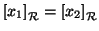 $\left[x_1\right]_{{\cal R}}=\left[x_2\right]_{{\cal R}}$