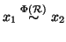 $x_1\stackrel{\Phi({\cal R})}{\sim} x_2$