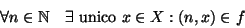 \begin{displaymath}
\forall n\in\mathbb{N}\quad \exists \hbox{\rm { unico }} x \in X : (n,x) \in f
\end{displaymath}