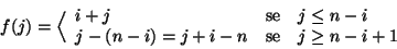 \begin{displaymath}
f(j)=\Big\langle
\begin{array}{lcl}
i+j &\hbox{\rm {se}} ...
...
j-(n-i) =j+i-n &\hbox{\rm {se}} & j\ge n-i+1\\
\end{array}\end{displaymath}