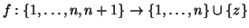 $f:\{1,\dots,n,n+1\}\to\{1,\dots,n\}\cup
\{z\}$