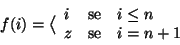 \begin{displaymath}
f(i)=\big\langle
\begin{array}{lcl}
i & \hbox{\rm {se}} & i\le n \\
z & \hbox{\rm {se}} & i = n+1
\end{array}\end{displaymath}