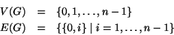 \begin{eqnarray*}
V(G) & = & \{0,1,\dots,n-1\}\\
E(G) & = & \{\{0,i\}\mid i=1,\dots,n-1\}
\end{eqnarray*}