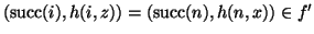 $(\mathop{\rm succ}\nolimits (i),h(i,z))=(\mathop{\rm succ}\nolimits (n),h(n,x))\in f'$