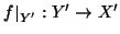 $\setbox\restrictbox=\hbox{$\hbox{$f$}_{Y'}$}\setbox0\hbox{$f$} {{f} \vrule wid...
...th\dp\restrictbox  \hbox{\vrule depth\dp0 height \ht0 width0pt}_{Y'}}:Y'\to X'$