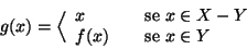 \begin{displaymath}
g(x)=\Big \langle
\begin{array}{lcl}
x &&\hbox{\rm {se }}x\in X-Y \\
f(x) && \hbox{\rm {se }}x\in Y
\end{array}\end{displaymath}