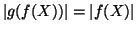 $\left\vert g(f(X))\right\vert=\left\vert f(X)\right\vert$