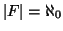 $\left\vert F\right\vert =
\aleph_0$