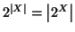 $2^{\left\vert X\right\vert}=\left\vert 2^X\right\vert$