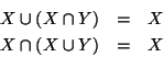 \begin{eqnarray*}
X \cup (X \cap Y) & = & X \\
X \cap (X \cup Y) & = & X
\end{eqnarray*}