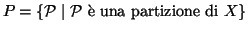 $P=\{{\cal P}\mid{\cal P}\hbox{\rm { \\lq e una partizione di }}X\}$