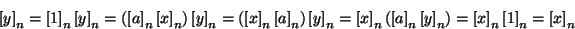 \begin{displaymath}
\left[y\right]_n= \left[1\right]_n\left[y\right]_n =
(\left[...
...right]_n)= \left[x\right]_n\left[1\right]_n = \left[x\right]_n
\end{displaymath}