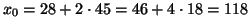 $ x_0= 28 + 2\cdot 45 = 46 + 4 \cdot 18 = 118$