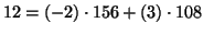 $ 12 = (-2) \cdot 156 + (3)
\cdot 108$