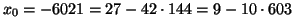 $ x_0=-6021 = 27 -42 \cdot 144 = 9 -10\cdot 603 $