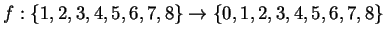 $ f: \{1,2,3,4,5,6,7,8\}\rightarrow \{0,1,2,3,4,5,6,7,8\}$