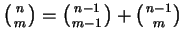 $ \left({n \atop m}\right)=\left({n-1 \atop m-1}\right)+\left({n-1 \atop m}\right)$