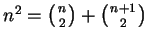 $ n^2= \left({n \atop 2}\right)+ \left({n+1 \atop 2}\right)$