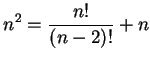 $\displaystyle n^2=\frac{n!}{(n-2)!}+n$