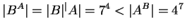 $ \vert B^A\vert=\vert B\vert^\vert A\vert=7^4<\vert A^B\vert=4^7$