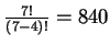 $ \frac{7!}{(7-4)!}=840$