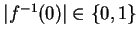 $ \vert f^{-1}(0)\vert\in \{0,1\}$