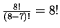 $ \frac{8!}{(8-7)!}=8!$