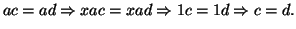 $\displaystyle ac=ad \Rightarrow xac =xad \Rightarrow 1c=1d\Rightarrow c=d.
$