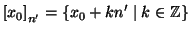 $\displaystyle \left[x_0\right]_{n'} = \{ x_0+k n'\mid k\in \mathbb{Z}\}
$