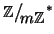 $ \mathbb{Z}\big/\mathchoice
{{}_{\!\displaystyle {}m\mathbb{Z}}}
{{}_{\!\textst...
...{{}_{\!\scriptstyle {}m\mathbb{Z}}}
{{}_{\!\scriptscriptstyle {}m\mathbb{Z}}}^*$