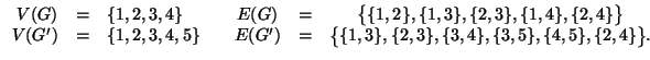 $\displaystyle \begin{array}{rclcrcl}
V(G) & = & \{1,2,3,4\} &\quad
E(G) & = & \...
...& = & \big\{ \{1,3\},\{2,3\},\{3,4\},\{3,5\},\{4,5\},\{2,4\}\big\}.
\end{array}$